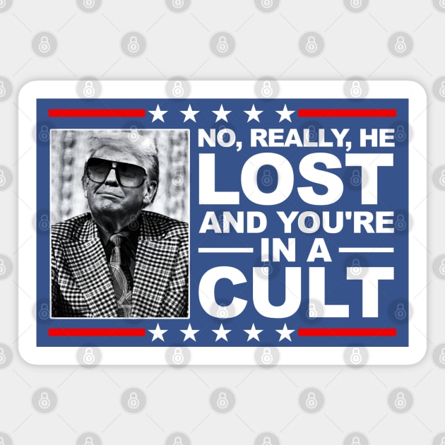 NO, REALLY, HE LOST, AND YOU'RE IN A CULT! Magnet by darklordpug